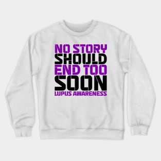 No Story Should End Too Soon Lupus Awareness Crewneck Sweatshirt